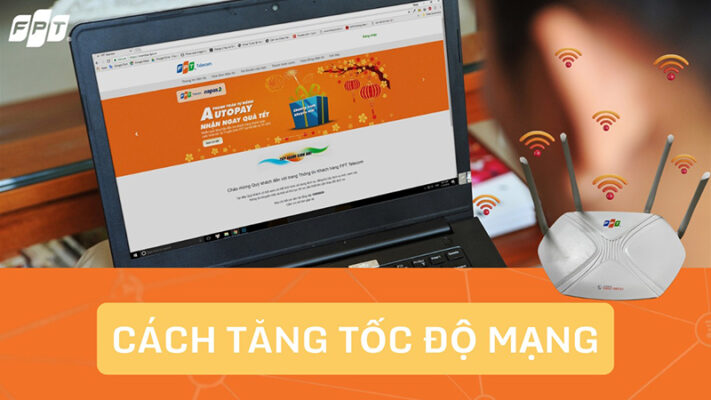 Cách tăng tốc độ mạng của FPT 